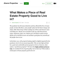 What Makes a Piece of Real Estate Property Good to Live in?