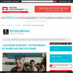"Les murs parlent", Peter Brook et Marie-Hélène Estienne - Peter Brook, actualités, textes, spectacles, vidéos, tous ses liens avec la scène