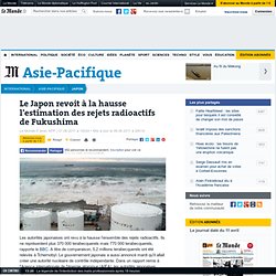 Le Japon revoit à la hausse l'estimation des rejets radioactifs de Fukushima