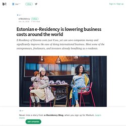 Estonian e-Residency is lowering business costs around the world