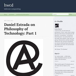 Daniel Estrada on Philosophy of Technology: Part 1 - hwcd