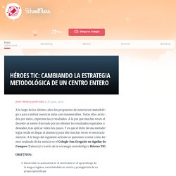 Héroes TIC: Cambiando la estrategia metodológica de un centro entero