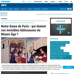 Notre-Dame de Paris : qui étaient ces invisibles bâtisseuses du Moyen Âge ?
