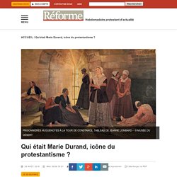 Qui était Marie Durand, icône du protestantisme ?