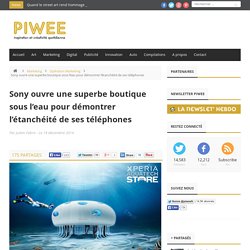 Sony ouvre une superbe boutique sous l'eau pour démontrer l'étanchéité de ses téléphones