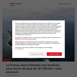 La France vient d’étendre son territoire sous-marin de plus de 151 000 km², voici pourquoi - Edition du soir Ouest-France - 03/02/2021