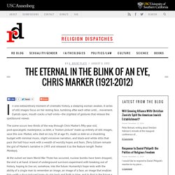 The Eternal in the Blink of an Eye, Chris Marker (1921-2012)