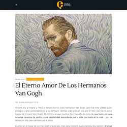 El Eterno Amor De Los Hermanos Van Gogh - EQultura