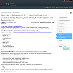 Power Over Ethernet (POE) Controllers Market 2017 Global Industry Analysis, Size, Share, Growth, Trends and Forecast 2022