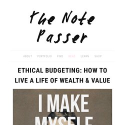 Ethical Budgeting: How to Live a Life of Wealth & Value — The Note Passer