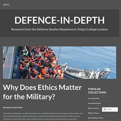 Why Does Ethics Matter for the Military? – Defence-In-Depth