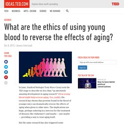 What are the ethics of using young blood to halt aging?
