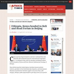 Ethiopia, Kenya headed to Belt and Road Forum in Beijing