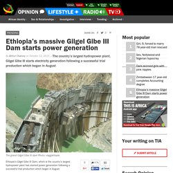 Ethiopia’s massive Gilgel Gibe III Dam starts power generation