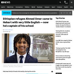 Ethiopian refugee Ahmed Omer came to Hobart with very little English — now he's captain of his school
