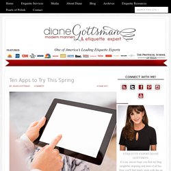 Ten Apps to Try This Spring - Etiquette Expert, Modern Manners & Leader in Business Etiquette