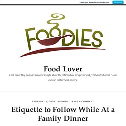 Etiquette to Follow While At a Family Dinner – Food Lover
