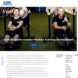 Gym Etiquette Creates Positive Training Environment - Raw Fitness Personal Training