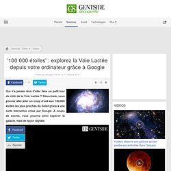 '100 000 étoiles' : explorez la Voie Lactée depuis votre ordinateur grâce à Google