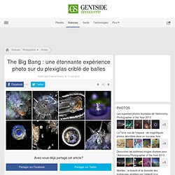 Photos - The Big Bang : une étonnante expérience photo sur du plexiglas criblé de balles