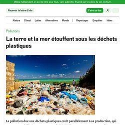La terre et la mer étouffent sous les déchets plastiques