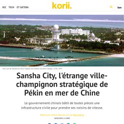 Sansha City, l'étrange ville-champignon stratégique de Pékin en mer de Chine