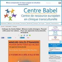 Colloque du Centre Babel : Mineurs isolés étrangers. Pouvoir enfin poser les valises... Pour une approche transculturelle, 19/10/2016
