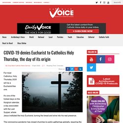 COVID-19 denies Eucharist to Catholics Holy Thursday, the day of its origin - Catholic Voice