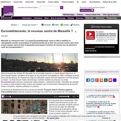 Euroméditerranée, le nouveau centre de Marseille ?