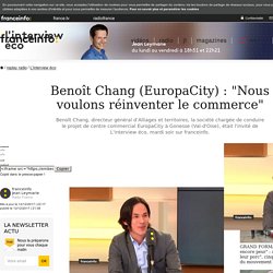Benoît Chang (EuropaCity) : "Nous voulons réinventer le commerce"