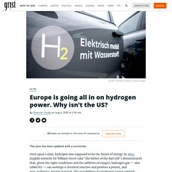 Europe is going all in on hydrogen power. Why isn’t the US? By Shannon Osaka on Aug 6, 2020 at 2:58 am