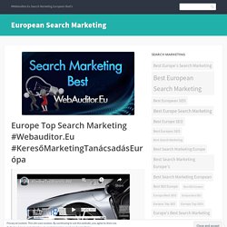 Europe Top Search Marketing #Webauditor.Eu #KeresőMarketingTanácsadásEurópa