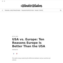USA vs. Europe: Ten Reasons Europe Is Better Than the USA - WanderWisdom - Travel