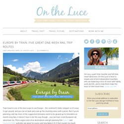Europe by train: Five great one-week rail trip routes – On the Luce travel blog