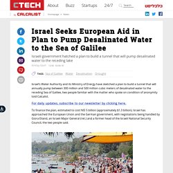 Israel Seeks European Aid in Plan to Pump Desalinated Water to the Sea of Galilee
