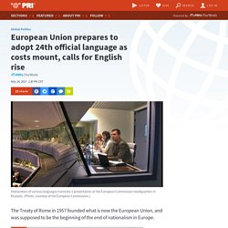 24/05/2013 European Union prepares to adopt 24th official language as costs mount, calls for English rise - Public Radio International