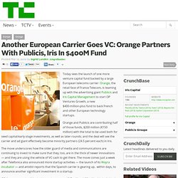 Another European Carrier Goes VC: Orange Partners With Publicis, Iris In $400M Fund