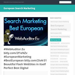 #WebAuditor.Eu bitly.com/2f1eNZv #EuropeanMarketing #BestEuropean bitly.com/2Is4r31 Beautiful Flash WebSites in itself Perfect Best Digital