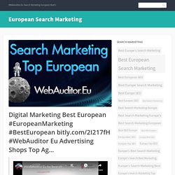 Digital Marketing Best European #EuropeanMarketing #BestEuropean bitly.com/2I217fH #WebAuditor Eu Advertising Shops Top Ag…