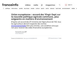 Union européenne : accord des Vingt-Sept sur la nouvelle politique agricole commune, plus exigeante en matière d'environnement