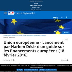 Union européenne - Lancement par Harlem Désir d’un guide sur les financements européens (18.02.16) - France-Diplomatie - Ministère de l’Europe et des Affaires étrangères