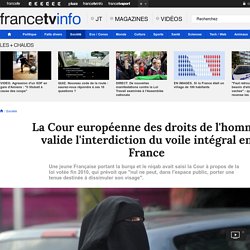 La Cour européenne des droits de l'homme valide l'interdiction du voile intégral en France