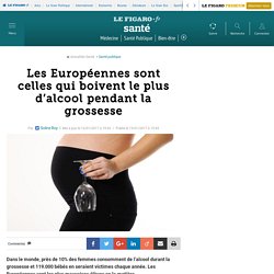 Les Européennes sont celles qui boivent le plus d’alcool pendant la grossesse 