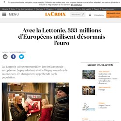 Avec la Lettonie, 333 millions d’Européens utilisent désormais l’euro