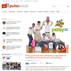 Petsy y por qué dos europeos le apuestan al e-commerce mexicano y no al brasileño