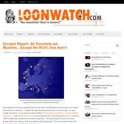 Europol Report: All Terrorists are Muslims...Except the 99.6% that Aren't