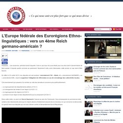 L’Europe fédérale des Eurorégions Ethno-linguistiques : vers un 4ème Reich germano-américain ?