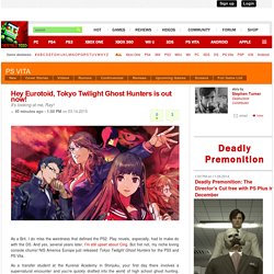 Hey Eurotoid, Tokyo Twilight Ghost Hunters is out now!