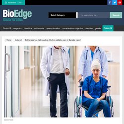 Euthanasia has had negative effect on palliative care in Canada: report - BioEdge