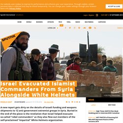 Israel Evacuated Islamist Commanders From Syria Alongside White Helmets